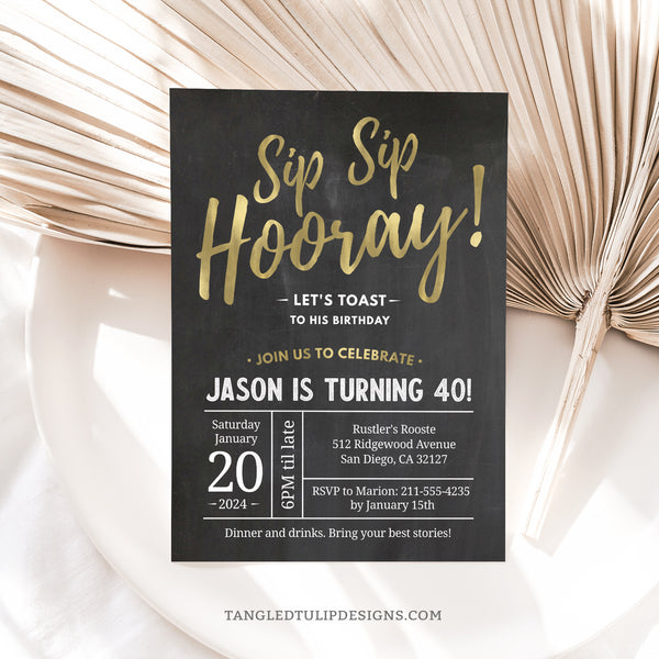 Sip Sip Hooray! Make a toast to celebrate their birthday. Perfect for any age, this elegant birthday invite features gold and white set against a charming chalkboard background. Tangled Tulip Designs - Birthday Invitations