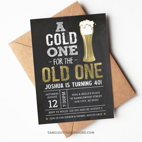 Have 'A Cold One for the Old One'! This chalkboard-style invitation, adorned with a shimmering gold beer, sets the perfect tone for a man's birthday bash. Perfect for a 40th birthday, or for any age. Tangled Tulip Designs - Birthday Invitations
