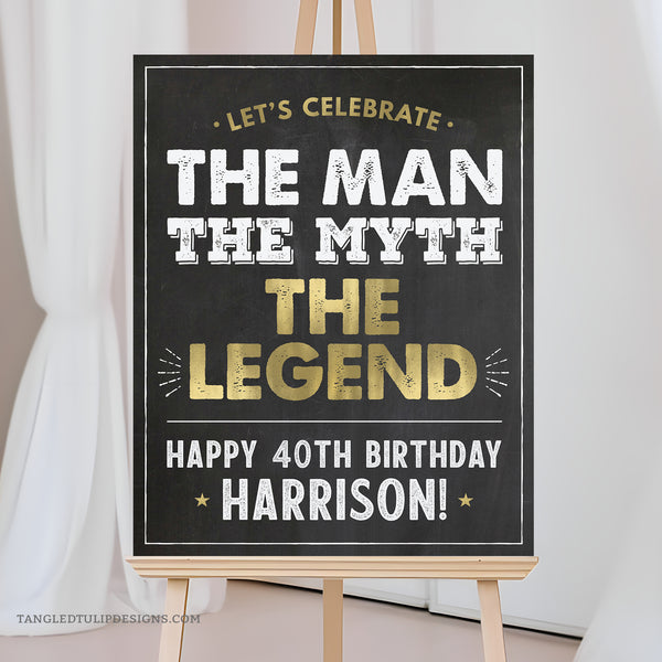 The Man The Myth The Legend Happy 40th Birthday sign in gold & chalk white on a classic chalkboard background. Customize with the name and age of the guest of honor. Instant Download and Editable in Corjl. By Tangled Tulip Designs.