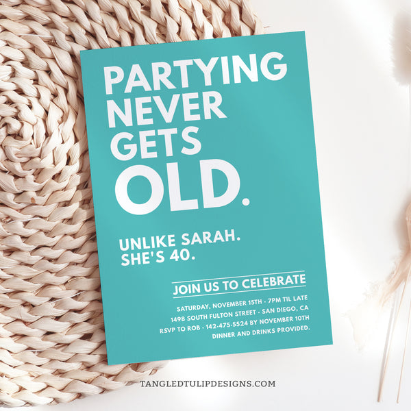 Partying Never Gets Old! This invitation adds a touch of humor and fun to getting older. It's suitable for any age birthday party. The background can be changed for any color scheme. Tangled Tulip Designs - Birthday Invitations